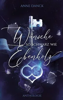 E-Book (epub) Wünsche so schwarz wie Ebenholz von Anne Danck