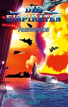E-Book (epub) Die Eispiraten 7 - Ausweglos von Bastian J. Kurz, A. Tupolewa