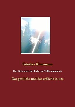 Kartonierter Einband Das Geheimnis der Liebe zur Vollkommenheit von Günther Klinzmann