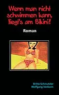 E-Book (epub) Wenn man nicht schwimmen kann, liegt's am Bikini! von Britta Schmutzler, Wolfgang Vankann