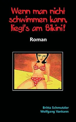 E-Book (epub) Wenn man nicht schwimmen kann, liegt's am Bikini! von Britta Schmutzler, Wolfgang Vankann
