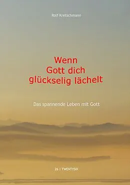 E-Book (epub) Wenn Gott dich glückselig lächelt von Rolf Kretschmann