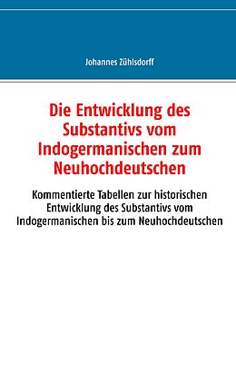 E-Book (epub) Die Entwicklung des Substantivs vom Indogermanischen zum Neuhochdeutschen von Johannes Zühlsdorff