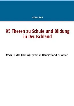 E-Book (epub) 95 Thesen zu Schule und Bildung in Deutschland von Günter Ganz
