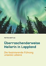 E-Book (epub) Überraschenderweise Heilerin in Lappland von Petra Mattus
