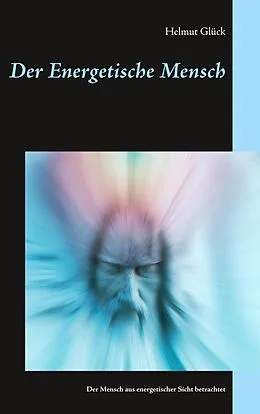 E-Book (epub) Der Energetische Mensch von Helmut Glück