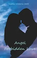 E-Book (epub) Angel - Forbidden Love von Sophie-Victoria Oettl