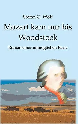 E-Book (epub) Mozart kam nur bis Woodstock von Stefan G. Wolf