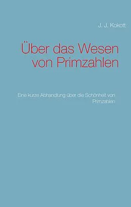 E-Book (epub) Über das Wesen von Primzahlen von J. J. Kokott