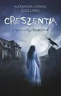 E-Book (epub) Creszentia (11 Schauergeschichten) von Alexander Lorenz Golling