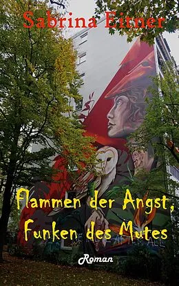 E-Book (epub) Flammen der Angst, Funken des Mutes von Sabrina Eitner