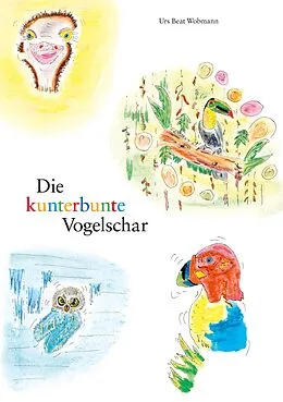 E-Book (epub) Die kunterbunte Vogelschar von Urs Beat Wobmann