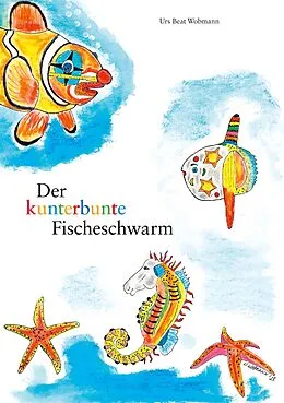 E-Book (epub) Der kunterbunte Fischeschwarm von Urs Beat Wobmann