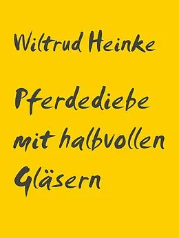 E-Book (epub) Pferdediebe mit halbvollen Gläsern von Wiltrud Heinke