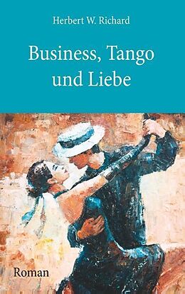 Kartonierter Einband Business, Tango und Liebe von Herbert W. Richard