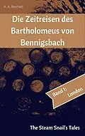 E-Book (epub) Die Zeitreisen des Bartholomeus von Bennigsbach von A. A. Reichelt