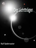 E-Book (epub) Der Lichtträger von Ralf Sadenwater