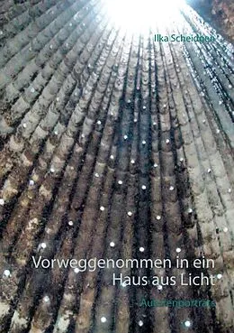 E-Book (epub) Vorweggenommen in ein Haus aus Licht von Ilka Scheidgen