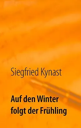 E-Book (epub) Auf den Winter folgt der Frühling von Siegfried Kynast