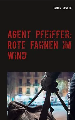 E-Book (epub) Agent Pfeiffer: Rote Fahnen im Wind von Simon Sprock