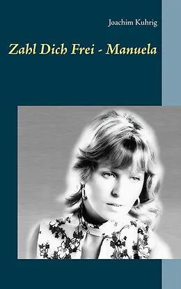 E-Book (epub) Zahl Dich frei - Manuela von Joachim Kuhrig