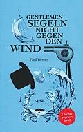 E-Book (epub) Gentlemen segeln nicht gegen den Wind von Paul Werner