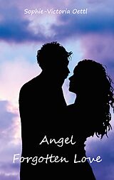 E-Book (epub) Angel - Forgotten Love von Sophie-Victoria Oettl