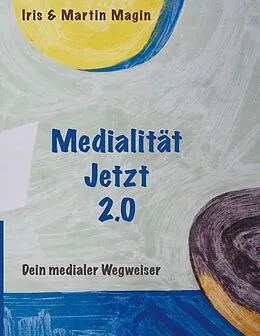E-Book (epub) Medialität Jetzt 2.0 von Iris Magin, Martin Magin