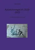 E-Book (epub) Aufzeichnungen VI; 2020-2023 von Eckhard Polzer