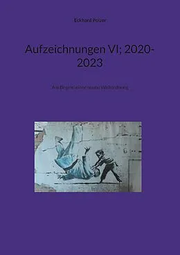 E-Book (epub) Aufzeichnungen VI; 2020-2023 von Eckhard Polzer