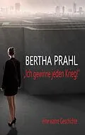E-Book (epub) Bertha prahl: "Ich gewinne jeden Krieg!" von Michael C. Sedan