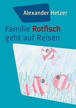 Kartonierter Einband Familie Rotfisch geht auf Reisen von Alexander Hetzer