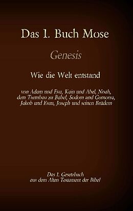 Kartonierter Einband Das 1. Buch Mose, Genesis, das 1. Gesetzbuch aus der Bibel - Wie die Welt entstand von Martin Luther