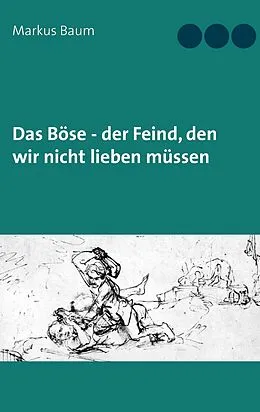 E-Book (epub) Das Böse - der Feind, den wir nicht lieben müssen von Markus Baum