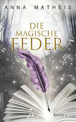 E-Book (epub) Die magische Feder - Band 1 von Anna Matheis