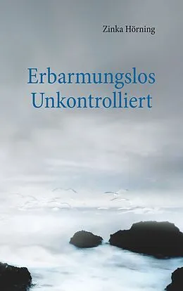 E-Book (epub) Erbarmungslos unkontrolliert von Zinka Hörning