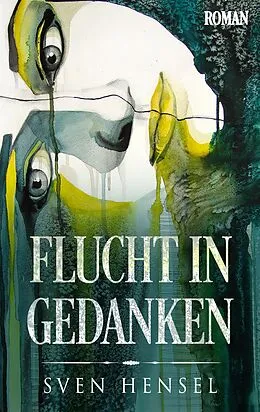 E-Book (epub) Flucht in Gedanken von Sven Hensel