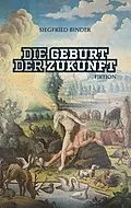 E-Book (epub) Die Geburt der Zukunft von Siegfried Binder