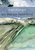 E-Book (epub) Ich war ein Nebelkind von Angela Baumgart
