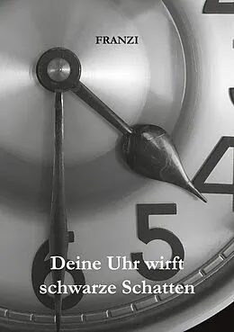 E-Book (epub) Deine Uhr wirft schwarze Schatten von Franzi
