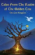 E-Book (epub) Tales From The Realm Of The Golden Tree: The Lost Kingdom von Marina Vidal de Ritter
