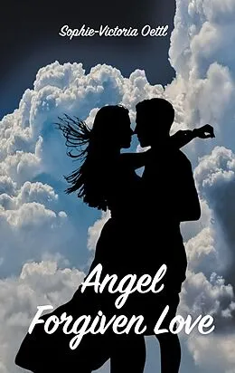 E-Book (epub) Angel - Forgiven Love von Sophie-Victoria Oettl
