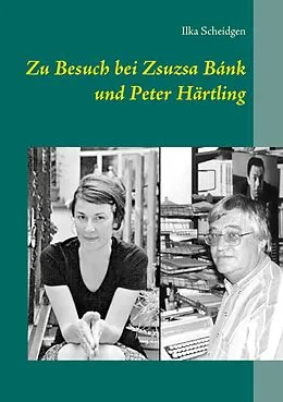 E-Book (epub) Zu Besuch bei Zsuzsa Bánk und Peter Härtling von Ilka Scheidgen