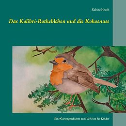 E-Book (epub) Das Kolibri-Rotkehlchen und die Kokosnuss von Sabine Kroth
