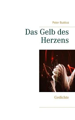 E-Book (epub) Das Gelb des Herzens von Peter Budéus