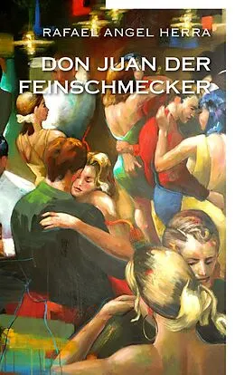 E-Book (epub) Don Juan der Feinschmecker von Rafael Angel Herra