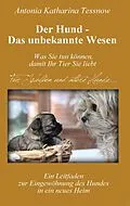 E-Book (epub) Der Hund - Das unbekannte Wesen von Antonia Katharina Tessnow