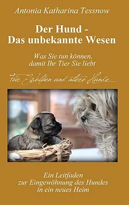 E-Book (epub) Der Hund - Das unbekannte Wesen von Antonia Katharina Tessnow