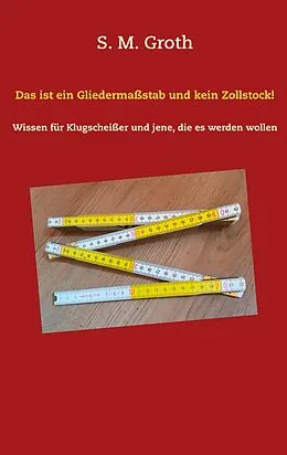 E-Book (epub) Das ist ein Gliedermaßstab und kein Zollstock! von S. M. Groth