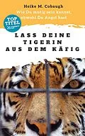 E-Book (epub) Lass deine Tigerin aus dem Käfig von Heike M. Cobaugh
